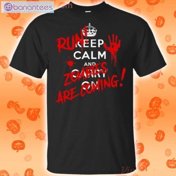 Keep Calm And Carry On Run Zombie Are Coming Halloween Funny T-Shirt Product Photo 1