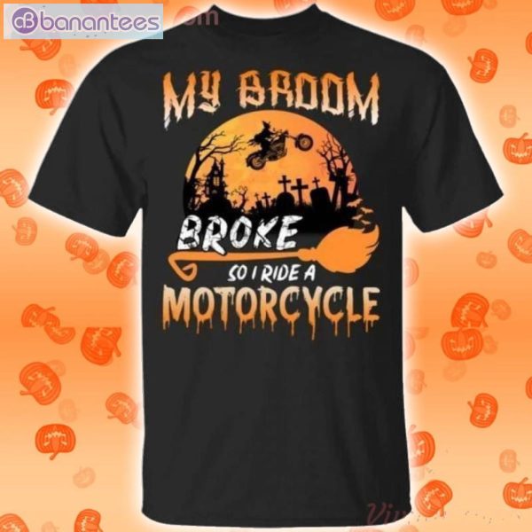 My Broom Broke So Now I Ride A Motorcycle Halloween Halloween T-Shirt Product Photo 1