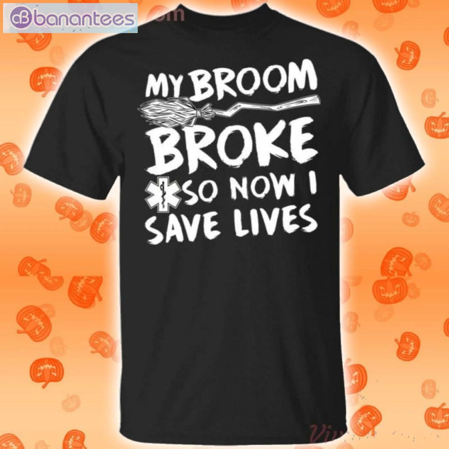 My Broom Broke So Now I Save Lives Nurse Halloween T-Shirt