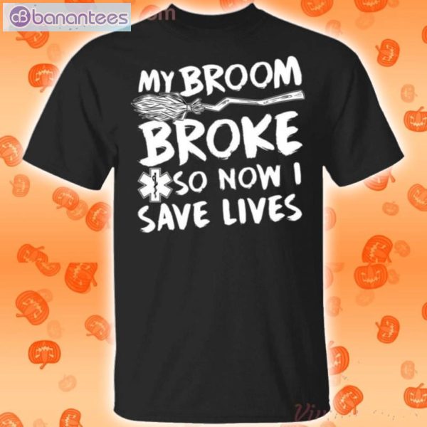 My Broom Broke So Now I Save Lives Nurse Halloween T-Shirt Product Photo 1