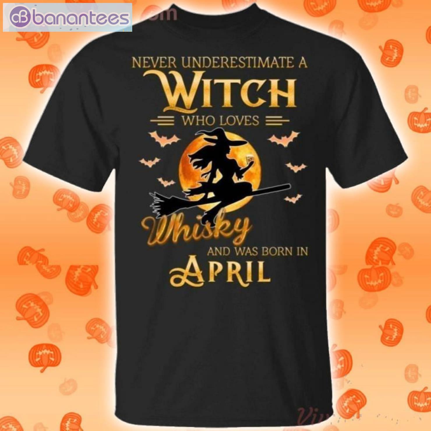 Never Underestimate An April Witch Who Loves Whisky Birthday Halloween T-Shirt Product Photo 1
