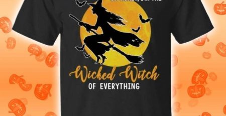 Oh Honey I'm The Wicked Witch Of Everything For Halloween T-Shirt