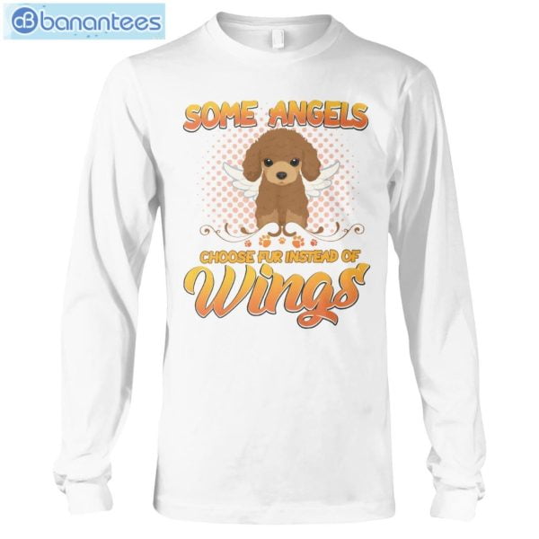 Some Angels Choose Fur Instead Of Wings Dogs Poodle T-Shirt Long Sleeve Tee Product Photo 7