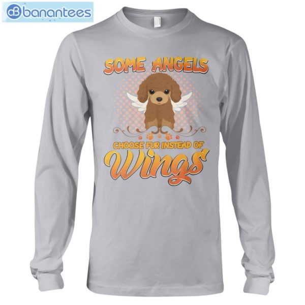 Some Angels Choose Fur Instead Of Wings Dogs Poodle T-Shirt Long Sleeve Tee Product Photo 10