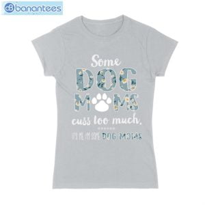 Some Dog Mom Cuss Too Much T-Shirt Long Sleeve Tee Product Photo 3