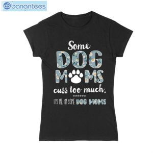 Some Dog Mom Cuss Too Much T-Shirt Long Sleeve Tee Product Photo 1
