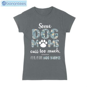 Some Dog Mom Cuss Too Much T-Shirt Long Sleeve Tee Product Photo 5
