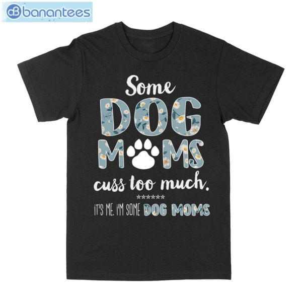 Some Dog Mom Cuss Too Much T-Shirt Long Sleeve Tee Product Photo 7