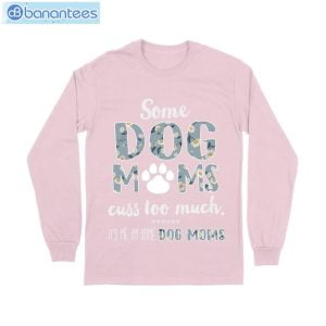 Some Dog Mom Cuss Too Much T-Shirt Long Sleeve Tee Product Photo 9