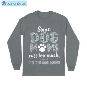 Some Dog Mom Cuss Too Much T-Shirt Long Sleeve Tee Product Photo 10