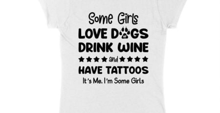 Some Girl Love Dogs Drink Wine And Have Tattoos T-Shirt Long Sleeve Tee