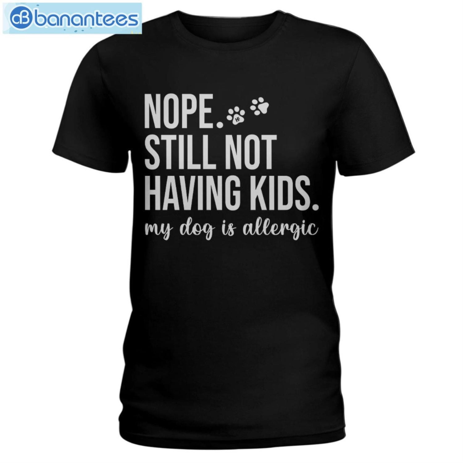 Still Not Having Kids My Dog Is Allergic Long Sleeve T-Shirt